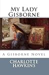 My Lady Gisborne by Charlotte Hawkins