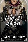 City of Ladies by Sarah   Kennedy