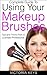 Complete Guide To Using Your Makeup Brushes by Victoria Keys
