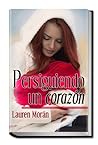 Persiguiendo un corazón by Lauren Morán Persiguiendo un corazón by Lauren Morán