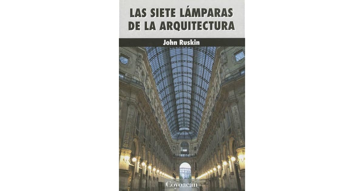 Las Siete Lámparas de la Arquitectura by John Ruskin