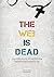 The Web is Dead  รวมกรณีศึกษาและประวัติศาสตร์สื่อนิวมีเดียในยุคหลังทุนนิยมจากนิตยสาร SM