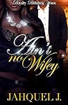 Ain't No Wifey (Ain't No Wifey, #1) Ain't No Wifey (Ain't No Wifey, #1)