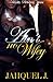 Ain't No Wifey by Jahquel J.