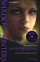 La principessa (Shadowhunters: Le Origini. #3)
