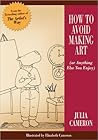 How to Avoid Making Art (or Anything Else You Enjoy) How to Avoid Making Art (or Anything Else You Enjoy)