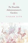 The Humble Administrator's Garden by Vikram Seth