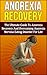 Anorexia: The Most Effective, Permanent Solution To Finally Overcome Anorexia And Quit Binge Eating For Life! (anorexia recovery, binge eating, sugar addiction, ... free, binge eating cure, eating disorder)
