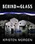 Behind the Glass by Kristen Morgen