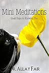 Mini Meditations: Every day meditational mood-stabilizers at home, work and sleep. (Easing your mind calm Book 1)