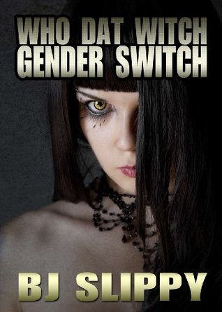 Who Dat Witch Gender Switch (Paranormal Gender Swap Transformation Erotica Book 1)