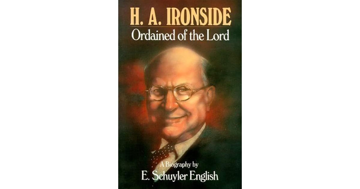 H A Ironside Ordained Of The Lord by E. Schuyler English