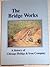 The Bridge Works: A History of Chicago Bridge & Iron