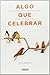 Algo que celebrar: Guía sencilla para enriquecer la vida con bellas tradiciones (Spanish Edition)