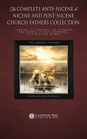 The Complete Ante-Nicene & Nicene and Post-Nicene Church Fathers Collection (Kindle Edition)