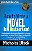 How to Write a Novel in 4 Weeks or Less!: Ideas and Techniques when you only have an hour or less per day to write your book!