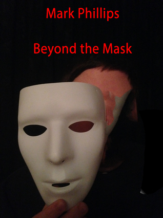 Beyond The Mask By Mark Phillips