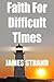 Faith for Living in Difficult Times by James Strand
