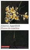 Flores de sombra by Aharon Appelfeld