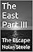 The East Part III: The Escape