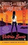 Ghouls Just Haunt to Have Fun by Victoria Laurie