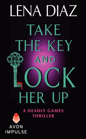 Take the Key and Lock Her Up (Deadly Games #4)