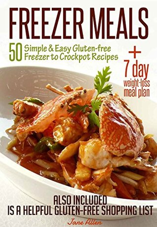 FREEZER MEALS: 50 Simple & Easy Gluten-free Freezer to Crockpot Recipes Plus 7 day Weight-loss Meal Plan Also Included is a Helpful Gluten-free Shopping List (Kindle Edition)
