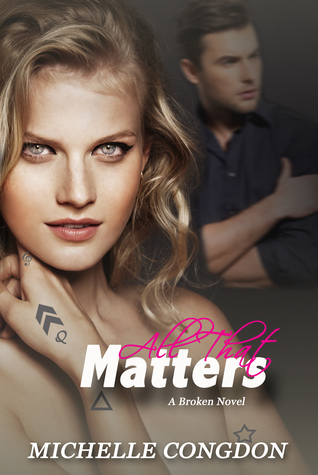 All That Matters (Broken, #2)
