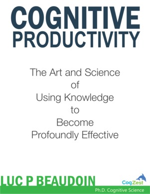 Cognitive Productivity: The Art and Science of Using Knowledge to Become Profoundly Effective