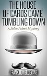 The House of Cards Came Tumbling Down (Jules Poiret, #5) The House of Cards Came Tumbling Down (Jules Poiret, #5)