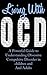 Living with OCD: A Powerful Guide to Understanding Obsessive Compulsive Disorder in Children and Adults
