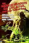 My Haunted Blender's Gay Love Affair, and Other Twisted Tales