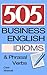 505 Business English Idioms and Phrasal Verbs by Clare Whitmell