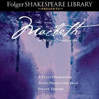 Macbeth: The Fully-Dramatized Folger Shakespeare