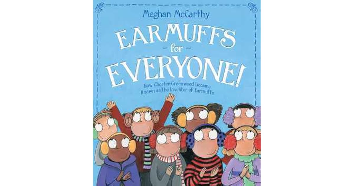 Earmuffs for Everyone! How Chester Greenwood Became Known as the