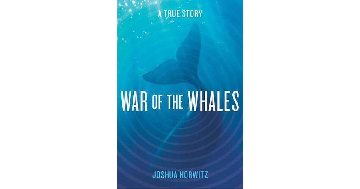 War Of The Whales A True Story By Joshua Horwitz