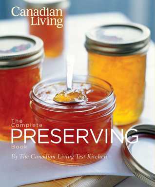 The Canadian Living Complete Preserving Book
