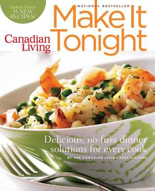 Canadian Living: Make It Tonight: Delicious, no-fuss dinner solutions for every cook Updated Edition (Paperback)