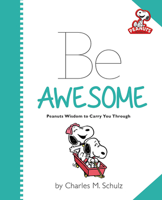 Peanuts: Be Awesome: Peanuts Wisdom to Carry You Through (Hardcover)