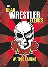 The Dead Wrestler Elegies by W. Todd Kaneko
