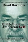 The Black Book of the American Left Volume 3: The Great Betrayal The Black Book of the American Left Volume 3: The Great Betrayal