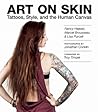 Art on Skin: Tattoos, Style, and the Human Canvas Art on Skin: Tattoos, Style, and the Human Canvas
