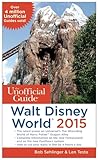 The Unofficial Guide to Walt Disney World 2015 The Unofficial Guide to Walt Disney World 2015