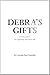 Debra's Gifts: A story of love. The beginning and end of life.
