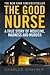 The Good Nurse: A True Story of Medicine, Madness and Murder