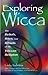 Exploring Wicca : The Beliefs, Rites, and Rituals of the Wiccan Religion (Exploring Series)