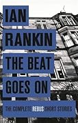 The Beat Goes On (Inspector Rebus, #3.5, #13.5 & more)