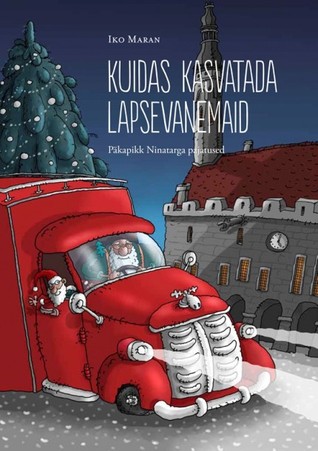 Kuidas kasvatada lapsevanemaid. Päkapikk Ninatarga pajatused (Hardcover)