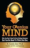 Your Genius Mind: Why You Don't Need To Be A College Graduate But You Do Need To Think Like One