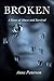Broken: A Story of Abuse an...
